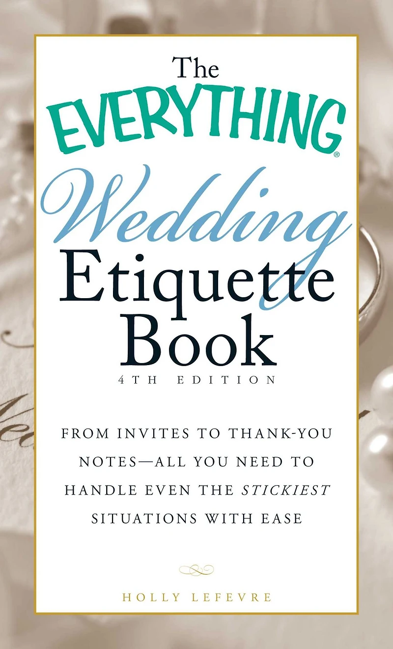 the Everything Wedding Etiquette Book: From Invites to Thank-you Notes - All You Need Handle Even Stickiest Situations with Ease