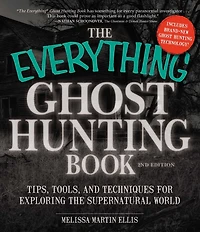 the Everything Ghost Hunting Book: Tips, Tools, and Techniques for Exploring Supernatural World