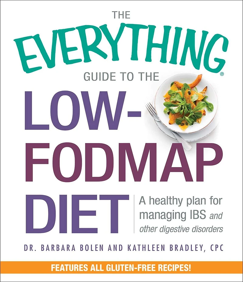 the Everything Guide to Low-FODMAP Diet: A Healthy Plan for Managing IBS and Other Digestive Disorders