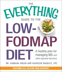 the Everything Guide to Low-FODMAP Diet: A Healthy Plan for Managing IBS and Other Digestive Disorders