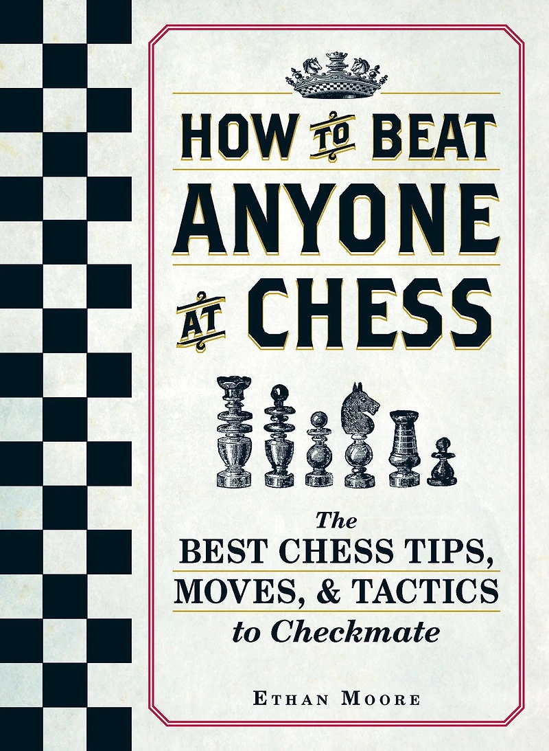 How to Beat Anyone At Chess: The Best Chess Tips, Moves, and Tactics Checkmate
