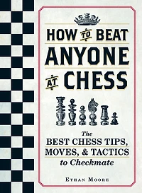 How to Beat Anyone At Chess: The Best Chess Tips, Moves, and Tactics Checkmate