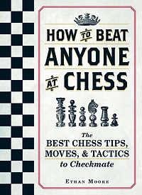 How to Beat Anyone At Chess: The Best Chess Tips, Moves, and Tactics Checkmate