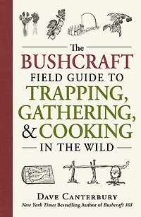 the Bushcraft Field Guide to Trapping, Gathering, and Cooking Wild