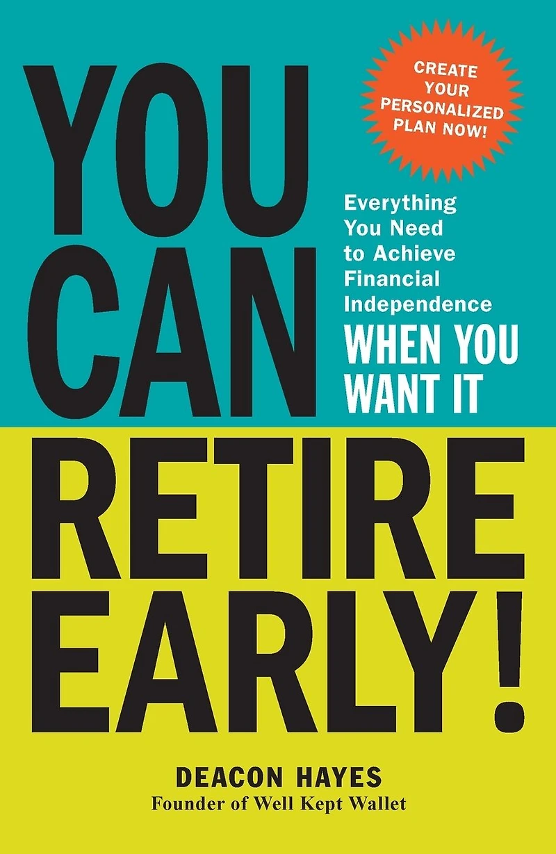 You Can Retire Early!: Everything Need to Achieve Financial Independence When Want It