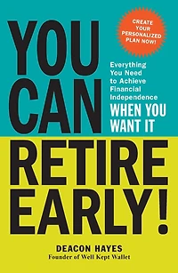 You Can Retire Early!: Everything Need to Achieve Financial Independence When Want It