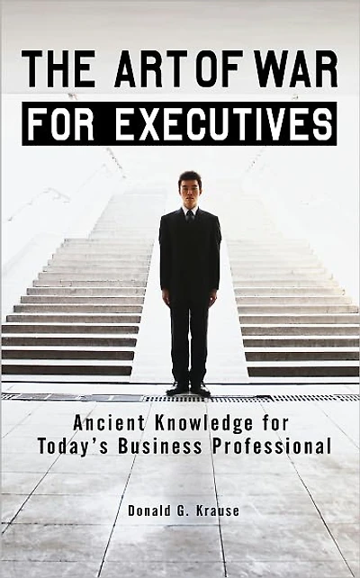 The Art of War for Executives: Ancient Knowledge Today's Business Professional