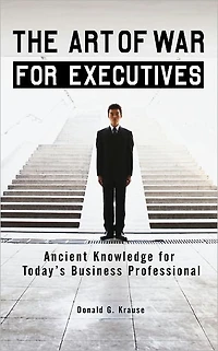 The Art of War for Executives: Ancient Knowledge Today's Business Professional