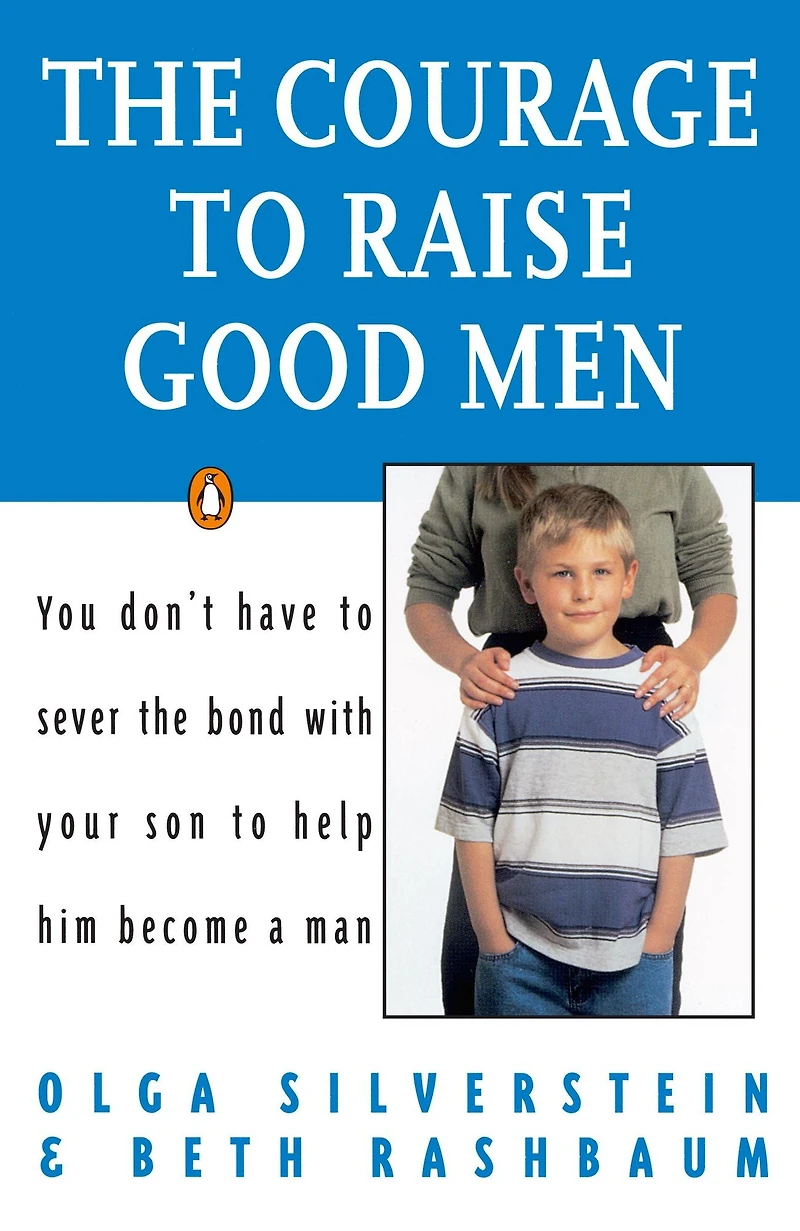the Courage to Raise Good Men: You Don't Have Sever Bond with Your Son Help Him Become a Man (Abridged)