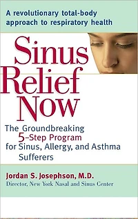 Sinus Relief Now: The Ground-Breaking 5-Step Program for Sinus, Allergy, and AsthmaSufferers