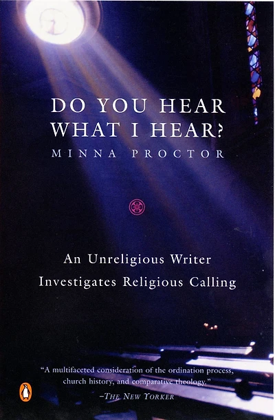 Do You Hear What I Hear?: An Unreligious Writer Investigates Religious Calling