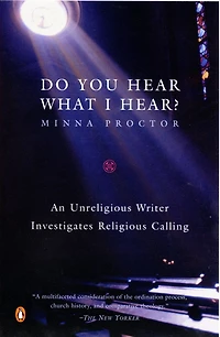 Do You Hear What I Hear?: An Unreligious Writer Investigates Religious Calling