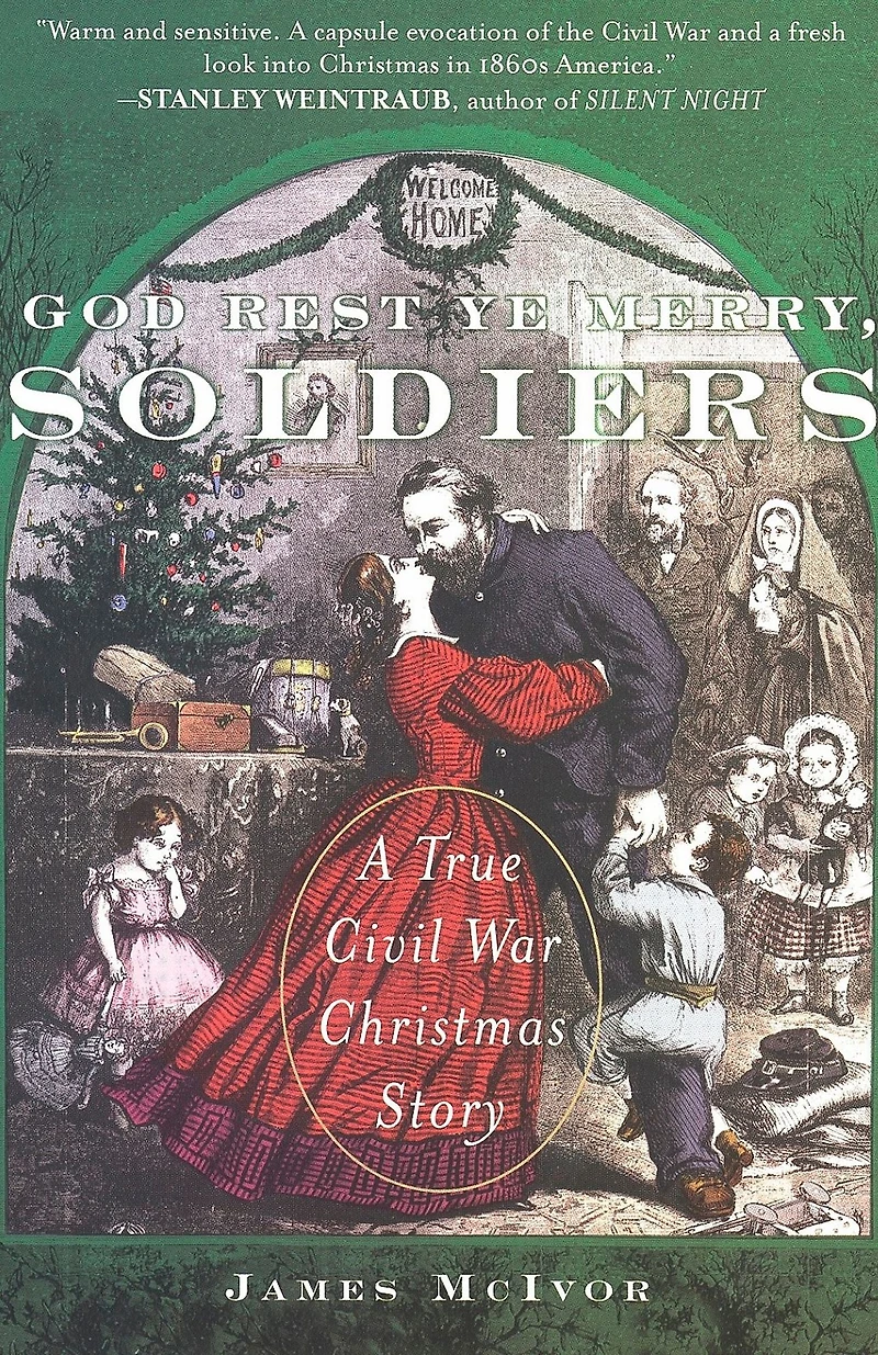 God Rest Ye Merry, Soldiers: A True Civil War Christmas Story
