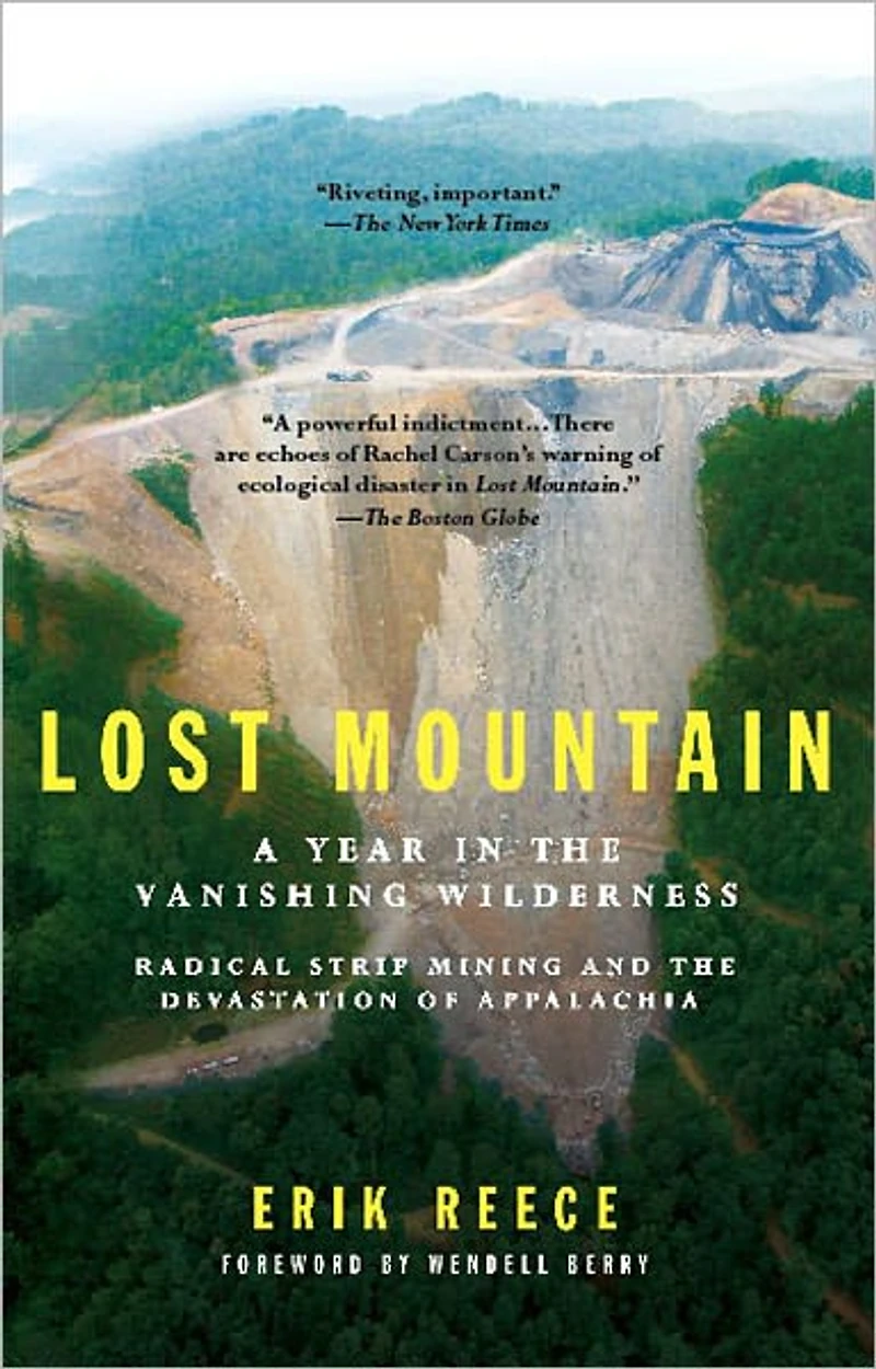 Lost Mountain: A Year the Vanishing Wilderness Radical Strip Mining and Devastation of Appalachia