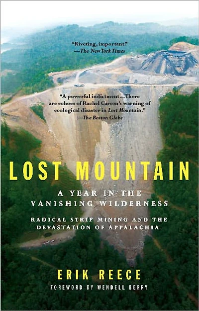 Lost Mountain: A Year the Vanishing Wilderness Radical Strip Mining and Devastation of Appalachia