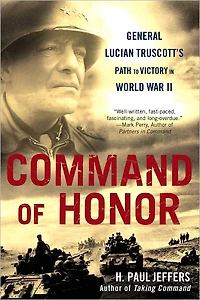 Command of Honor: General Lucian Truscott's Path to Victory World War II