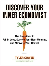 Discover Your Inner Economist: Use Incentives to Fall Love, Survive Next Meeting, and Motivate Dentist