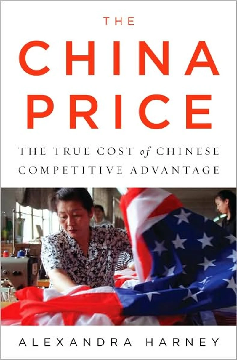 The China Price: True Cost of Chinese Competitive Advantage