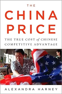 The China Price: True Cost of Chinese Competitive Advantage