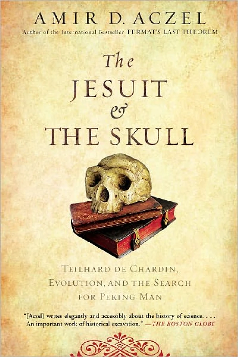 the Jesuit and Skull: Teilhard de Chardin, Evolution, Search for Peking Man
