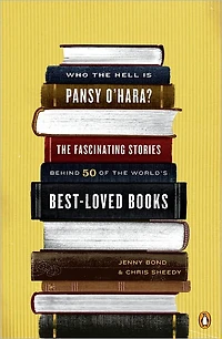 Who the Hell Is Pansy O'Hara?: Fascinating Stories Behind 50 of World's Best-LovedBooks