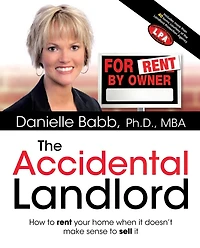 The Accidental Landlord: How to Rent Your Home When It Doesnâ?Tt Make Sense to Sell It