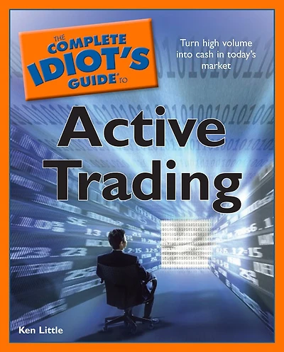 The Complete Idiot's Guide to Active Trading: Turn High Volume into Cash in Todayâ?Ts Market