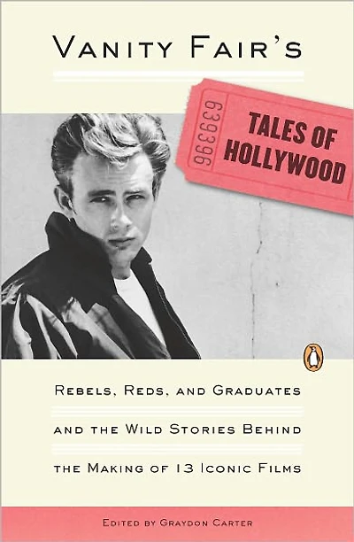 Vanity Fair's Tales of Hollywood: Rebels, Reds, and Graduates the Wild Stories Behind Making 13 Iconic Films