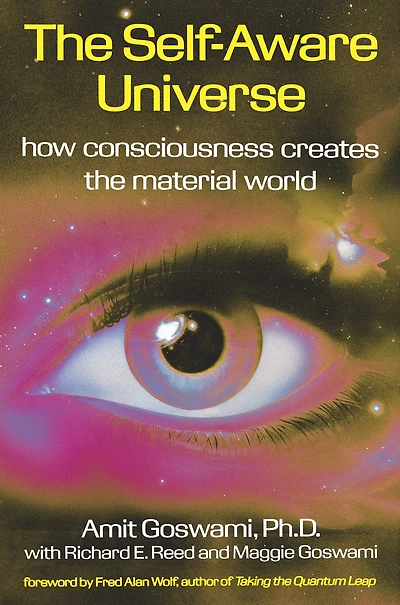 the Self-Aware Universe: How Consciousness Creates Material World