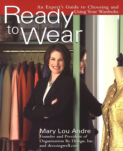 Ready to Wear: An Expert's Guide Choosing and Using Your Wardrobe