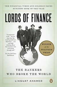 Lords of Finance: the Bankers Who Broke World (Pulitzer Prize Winner)