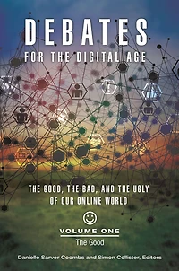 Debates for the Digital Age: Good, Bad, and Ugly of Our Online World [2 volumes]: