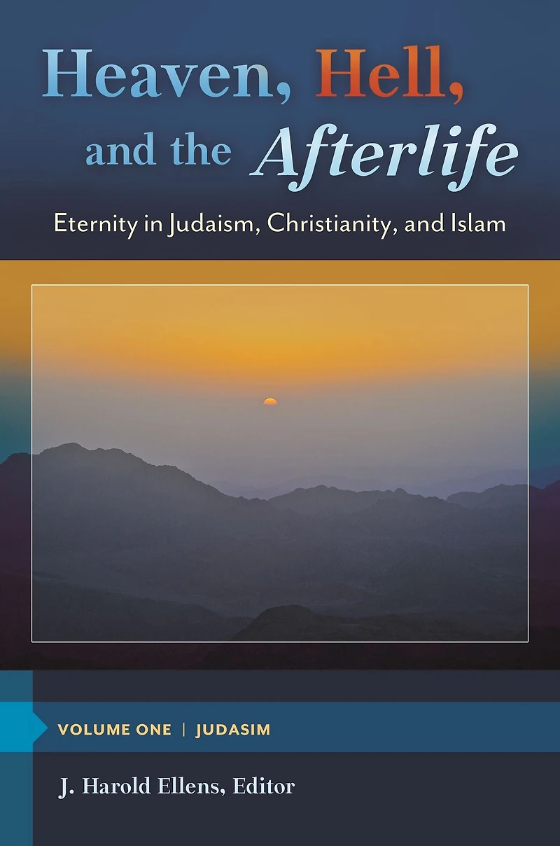 Heaven, Hell, and the Afterlife: Eternity Judaism, Christianity, Islam [3 volumes]: