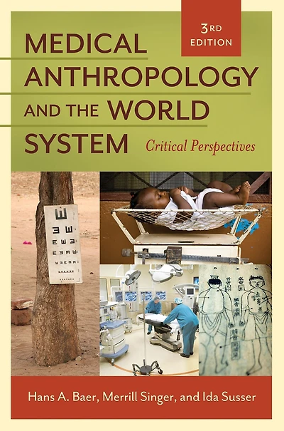 Medical Anthropology and the World System: Critical Perspectives, 3rd Edition: Critical Perspectives
