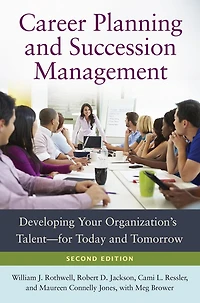 Career Planning and Succession Management: Developing Your Organization's Talent-for Today and Tomorrow, 2nd Edition: Developing Your Organizationâ?Ts Talentâ?"for Today and Tomorrow