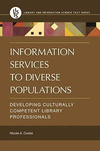 Information Services to Diverse Populations: Developing Culturally Competent Library Professionals