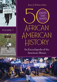 50 Events That Shaped African American History: An Encyclopedia of the Mosaic [2 volumes]
