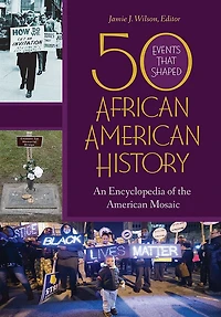 50 Events That Shaped African American History: An Encyclopedia of the Mosaic [2 volumes]
