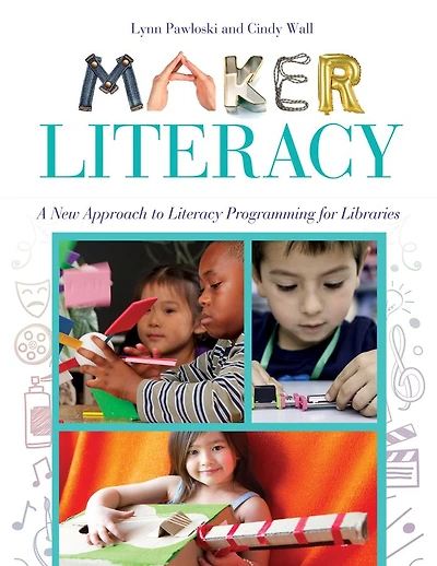Maker Literacy: A New Approach to Literacy Programming for Libraries: Libraries