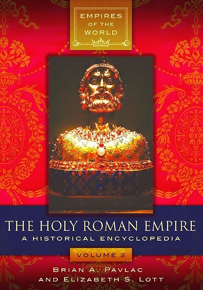 The Holy Roman Empire: A Historical Encyclopedia [2 volumes]