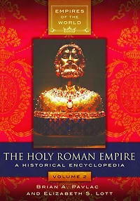The Holy Roman Empire: A Historical Encyclopedia [2 volumes]