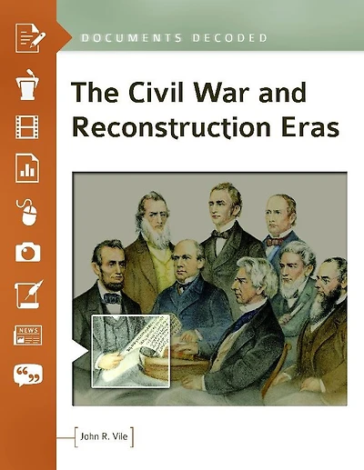 The Civil War and Reconstruction Eras: Documents Decoded