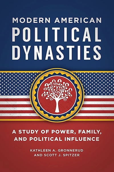 Modern American Political Dynasties: A Study of Power, Family, and Influence
