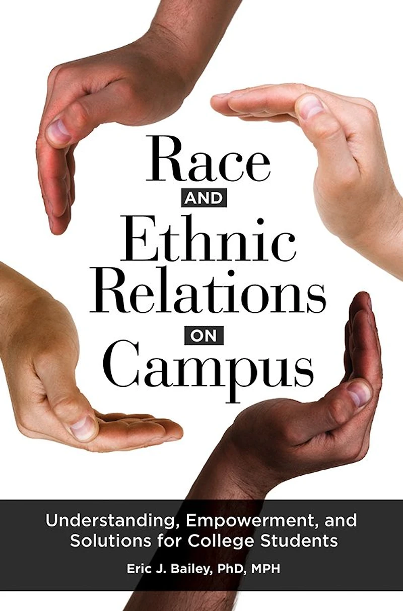 Race and Ethnic Relations on Campus: Understanding, Empowerment, Solutions for College Students