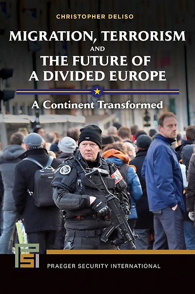 Migration, Terrorism, and the Future of a Divided Europe: A Continent Transformed