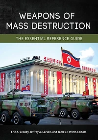 Weapons of Mass Destruction: The Essential Reference Guide