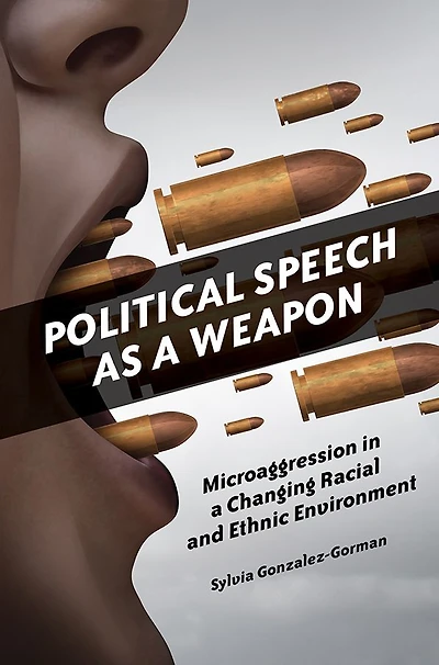 Political Speech as a Weapon: Microaggression Changing Racial and Ethnic Environment