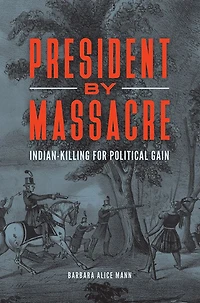 President by Massacre: Indian-Killing for Political Gain