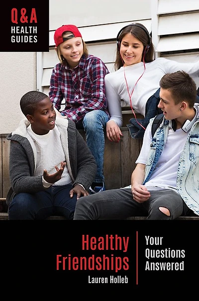 Healthy Friendships: Your Questions Answered