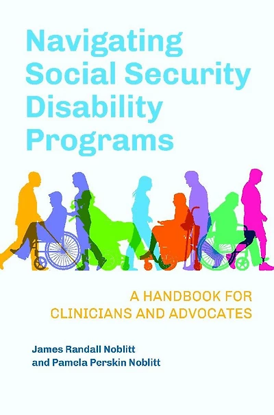 Navigating Social Security Disability Programs: A Handbook for Clinicians and Advocates